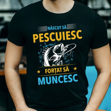 Tricou - Nascut sa pescuiesc